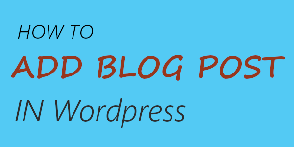 How to Add A Blog Post in WordPress