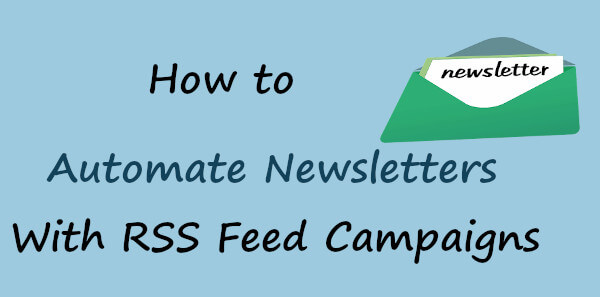 How to Automate Newsletters With RSS Feed Campaigns