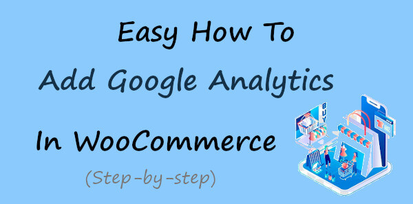 Easy How To Add Google Analytics in WooCommerce