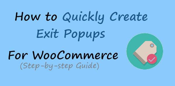 How to Quickly Create Exit Popups for WooCommerce