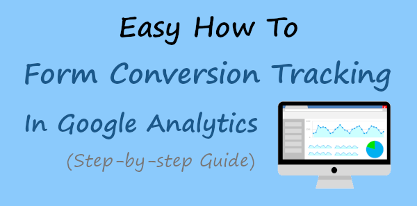 Easy How To: Form Conversion Tracking in Google Analytics