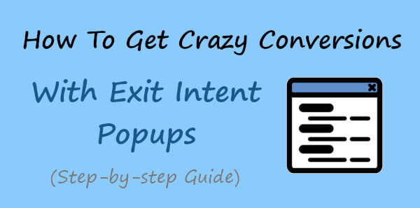 How to Get Crazy Conversions with Exit Intent Popups