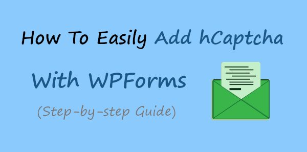 How to Easily Add hCaptcha with WPForms (Easy Guide)