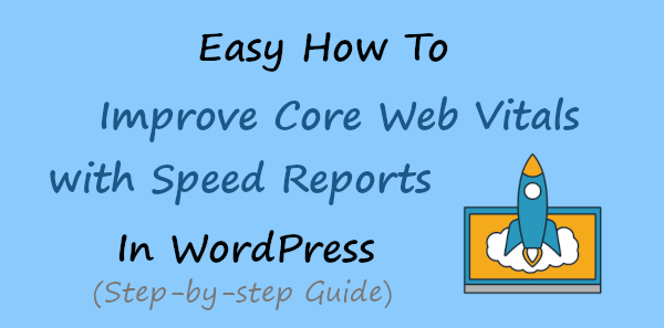 Easy How To: Improve Core Web Vitals with Speed Reports