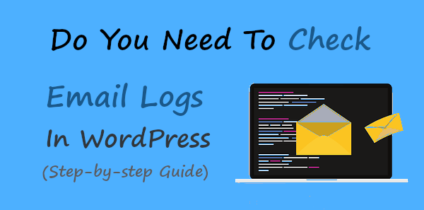 Do You Need To Check Email Logs In WordPress?