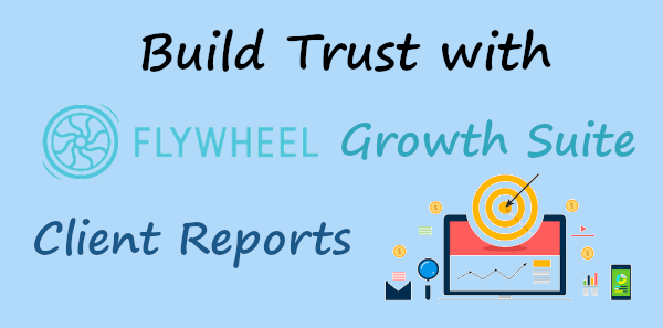 Build Trust with Flywheel Growth Suite Client Reports