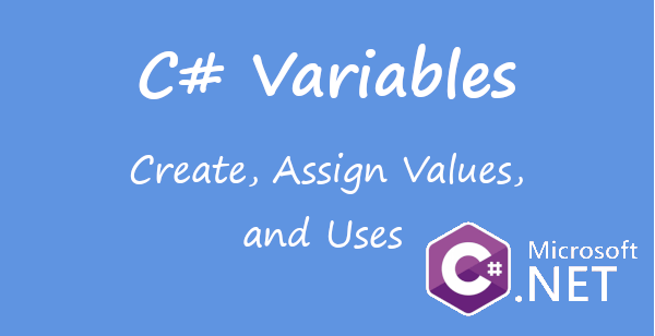 C-Sharp Variables : Create, Assign Value, and Uses (C#)